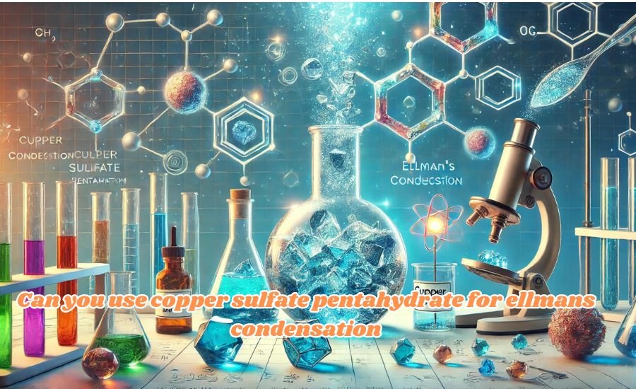 can you use copper sulfate pentahydrate for ellmans condensation