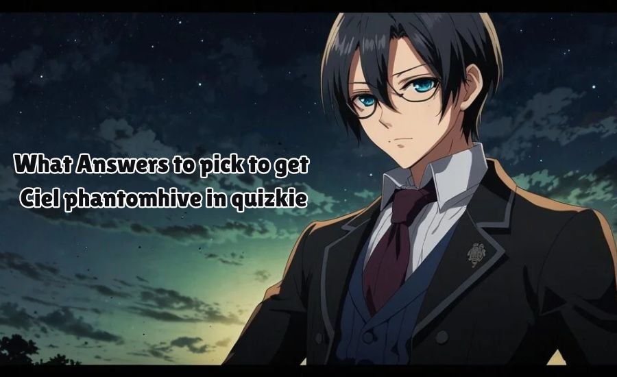 what answers to pick to get ciel phantomhive in quizkie