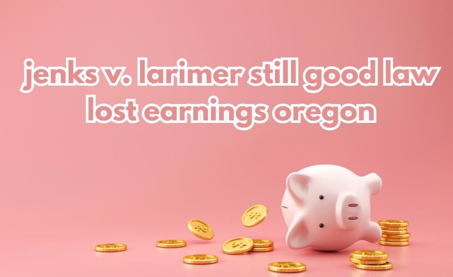 jenks v. larimer still good law lost earnings oregon