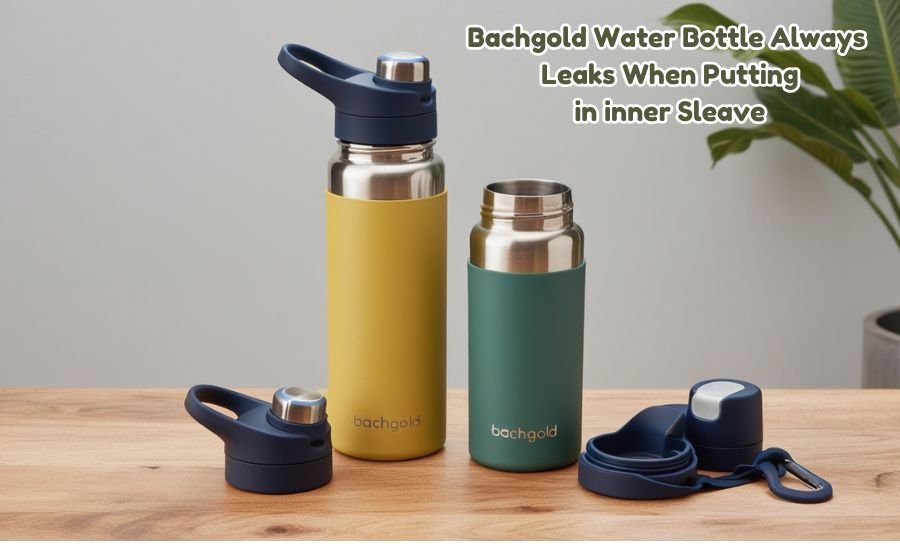 bachgold water bottle always leaks when putting in inner sleave